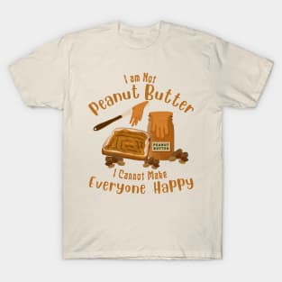 Funny Saying I am Not Peanut Butter Can’t Make Everyone Happy T-Shirt
